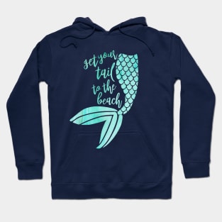 Mermaid get your tail to the beach Hoodie